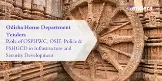 Odisha Home Department Tenders: Role of OSPHWC, OSIF, Police & FSHGCD in Infrastructure and Security Development
